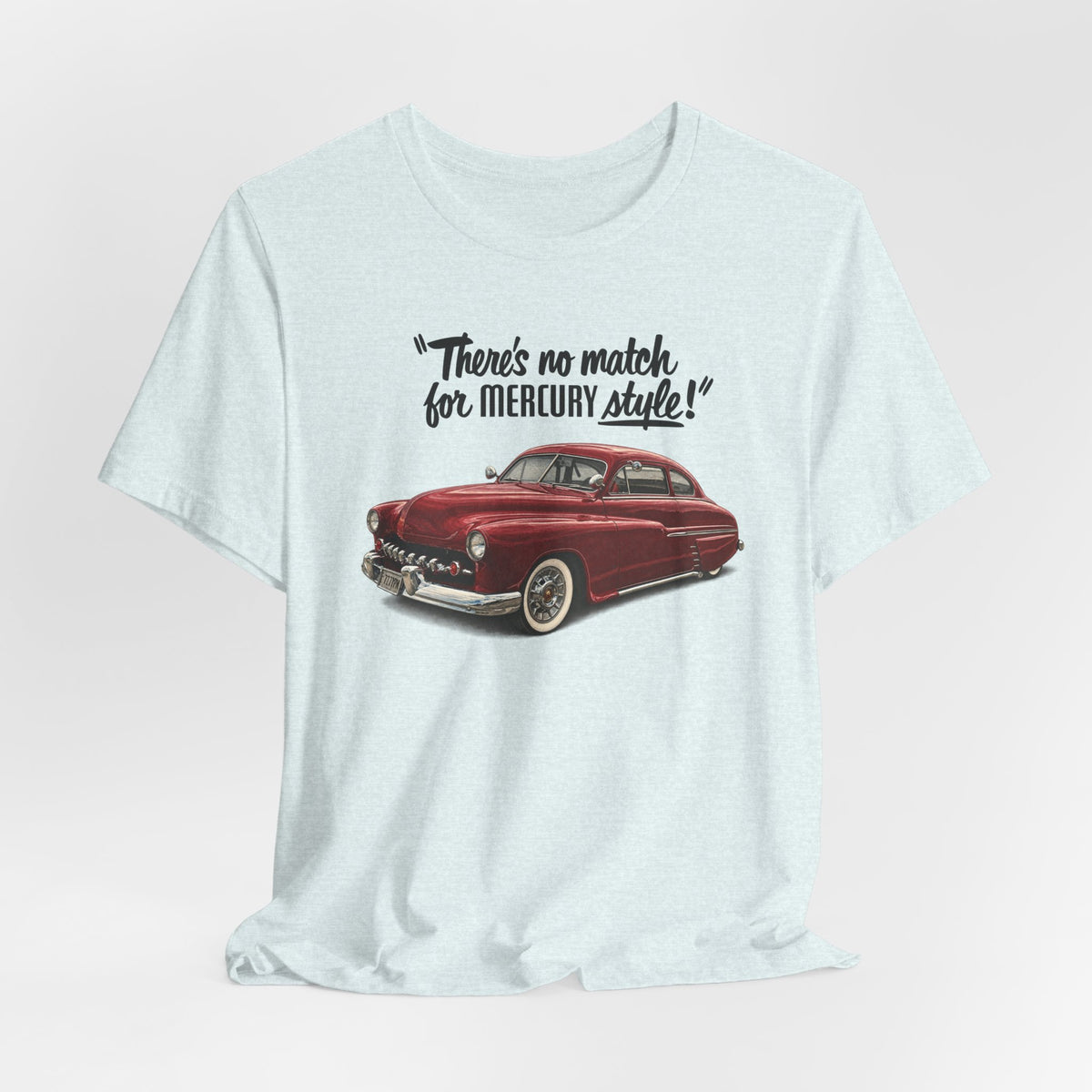 1949 Mercury Car T-Shirt – "There's No Match for Mercury Style" Classic Auto Tee