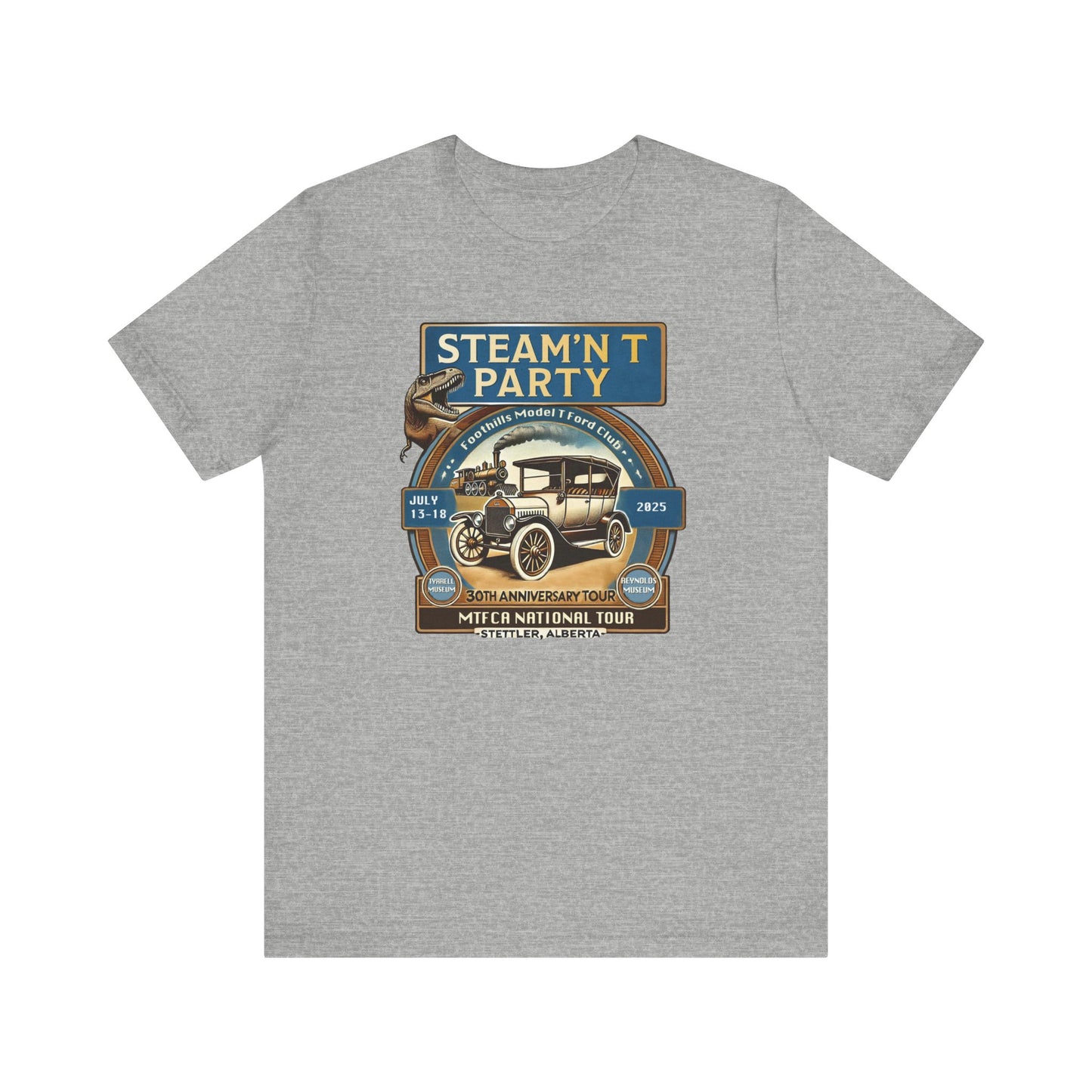 Foothills Model T Ford Club STEAM'N T PARTY (large front logo only) Unisex Tee - 30th Anniversary Tour