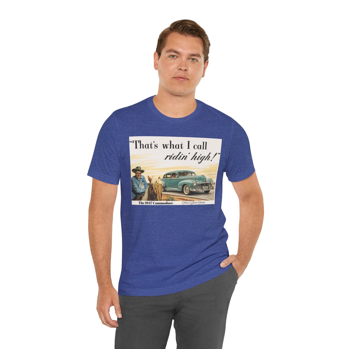 1947 Hudson Commodore 'That's What I Call Ridin' High' Classic Car Tee - Unisex Jersey Short Sleeve Tee (RonR)