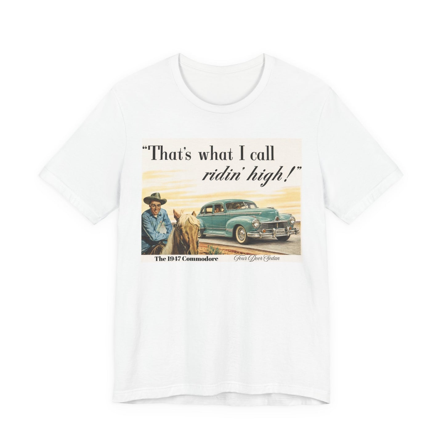 1947 Hudson Commodore 'That's What I Call Ridin' High' Classic Car Tee - Unisex Jersey Short Sleeve Tee (RonR)