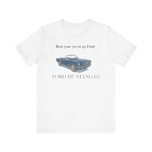 1965 Ford Mustang '65 Tee – "Best year yet to go Ford" Classic Car T‑Shirt