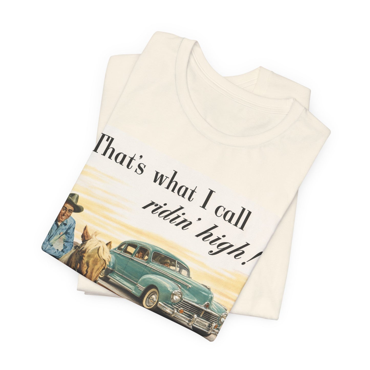 1947 Hudson Commodore 'That's What I Call Ridin' High' Classic Car Tee - Unisex Jersey Short Sleeve Tee (RonR)