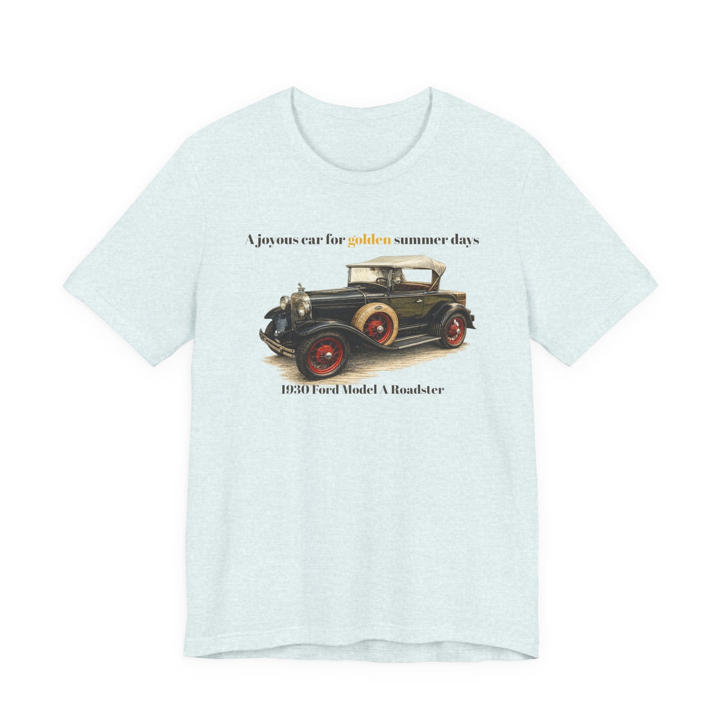 1930 Ford Model A Roadster Tee — "A joyous car for golden summer days" Unisex Jersey Short Sleeve Tee (JNH)
