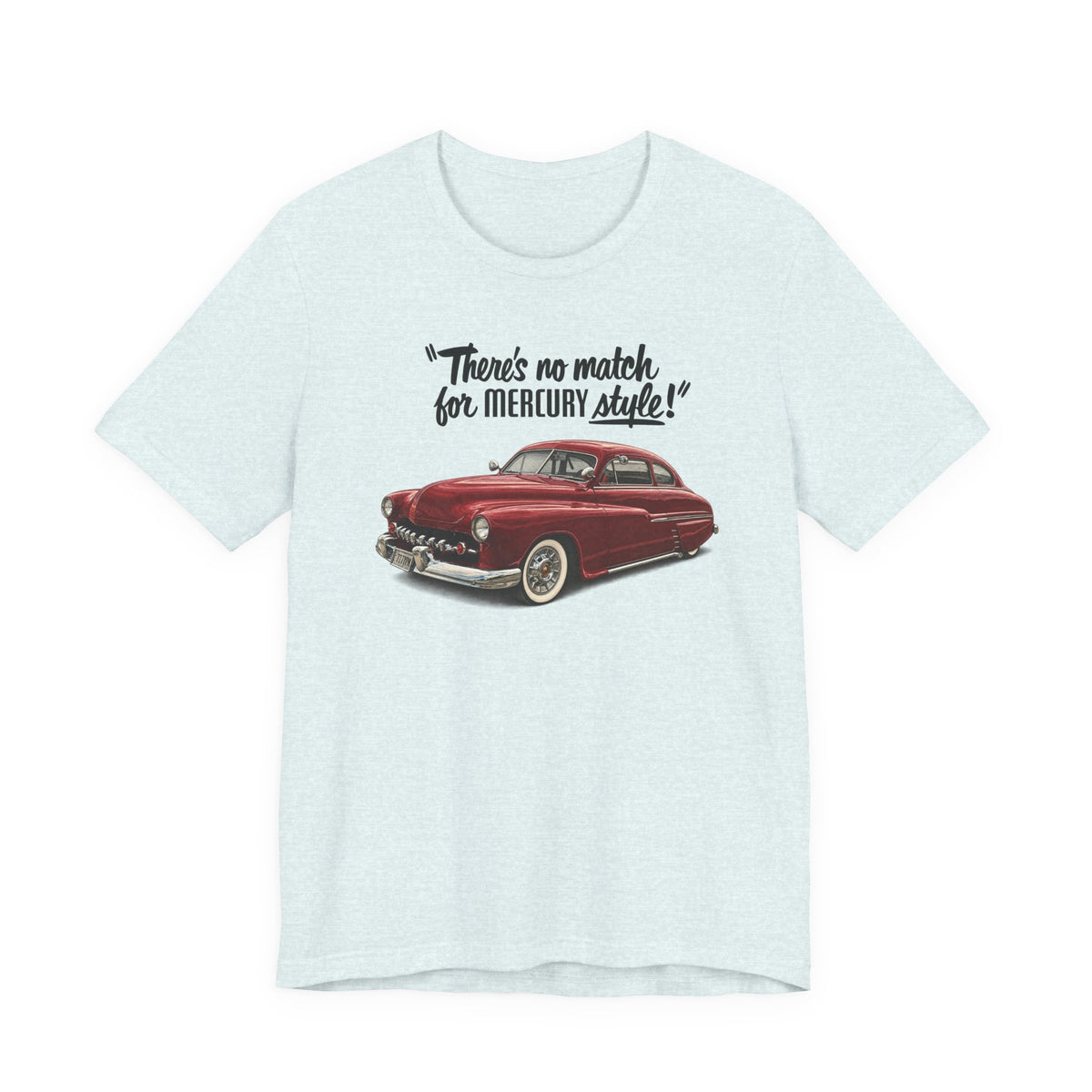 1949 Mercury Car T-Shirt – "There's No Match for Mercury Style" Classic Auto Tee