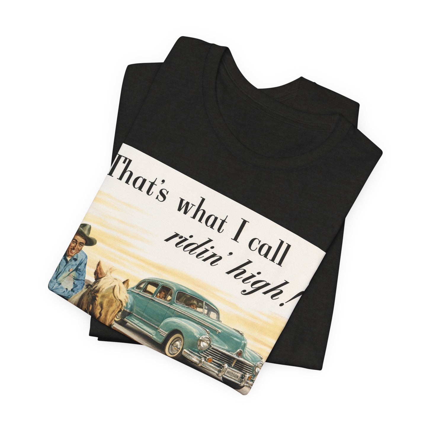 1947 Hudson Commodore 'That's What I Call Ridin' High' Classic Car Tee - Unisex Jersey Short Sleeve Tee (RonR)