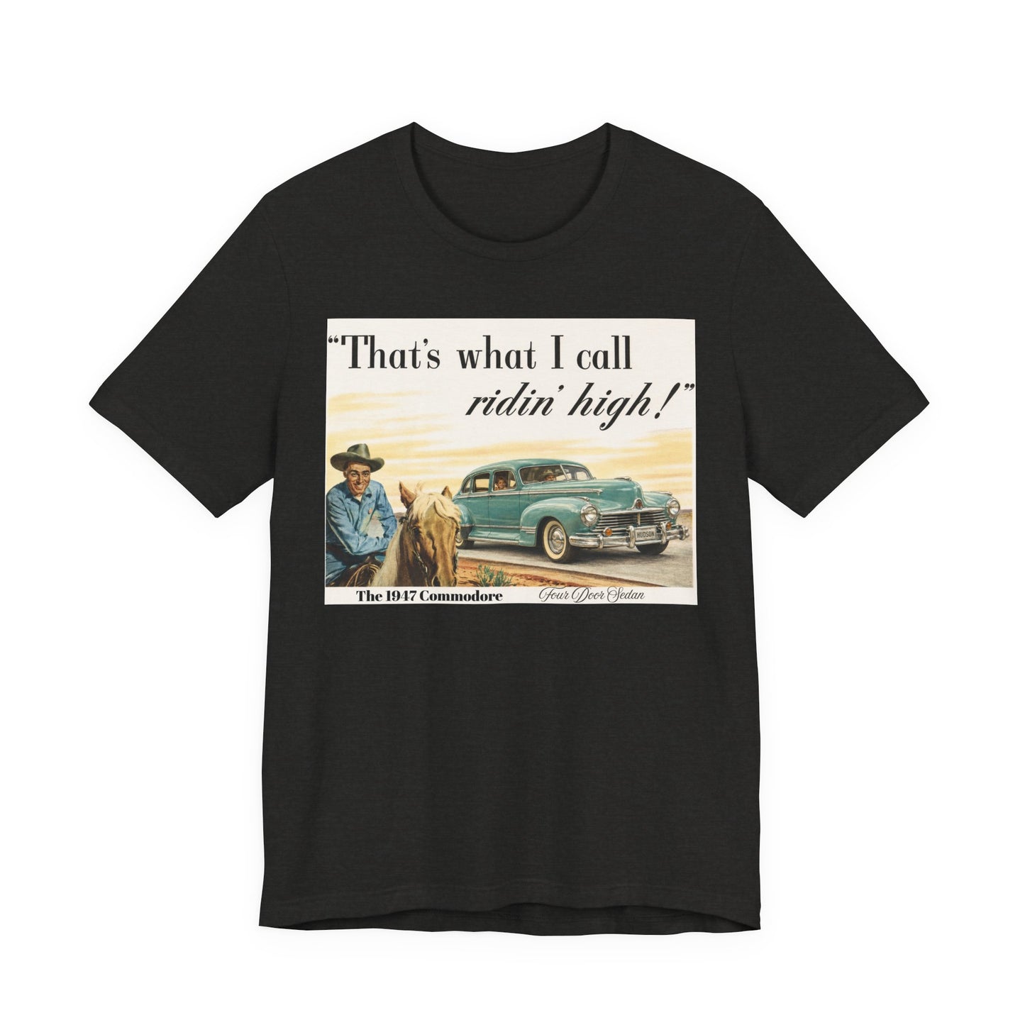 1947 Hudson Commodore 'That's What I Call Ridin' High' Classic Car Tee - Unisex Jersey Short Sleeve Tee (RonR)