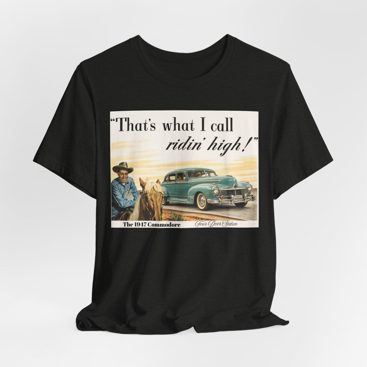 1947 Hudson Commodore 'That's What I Call Ridin' High' Classic Car Tee - Unisex Jersey Short Sleeve Tee (RonR)