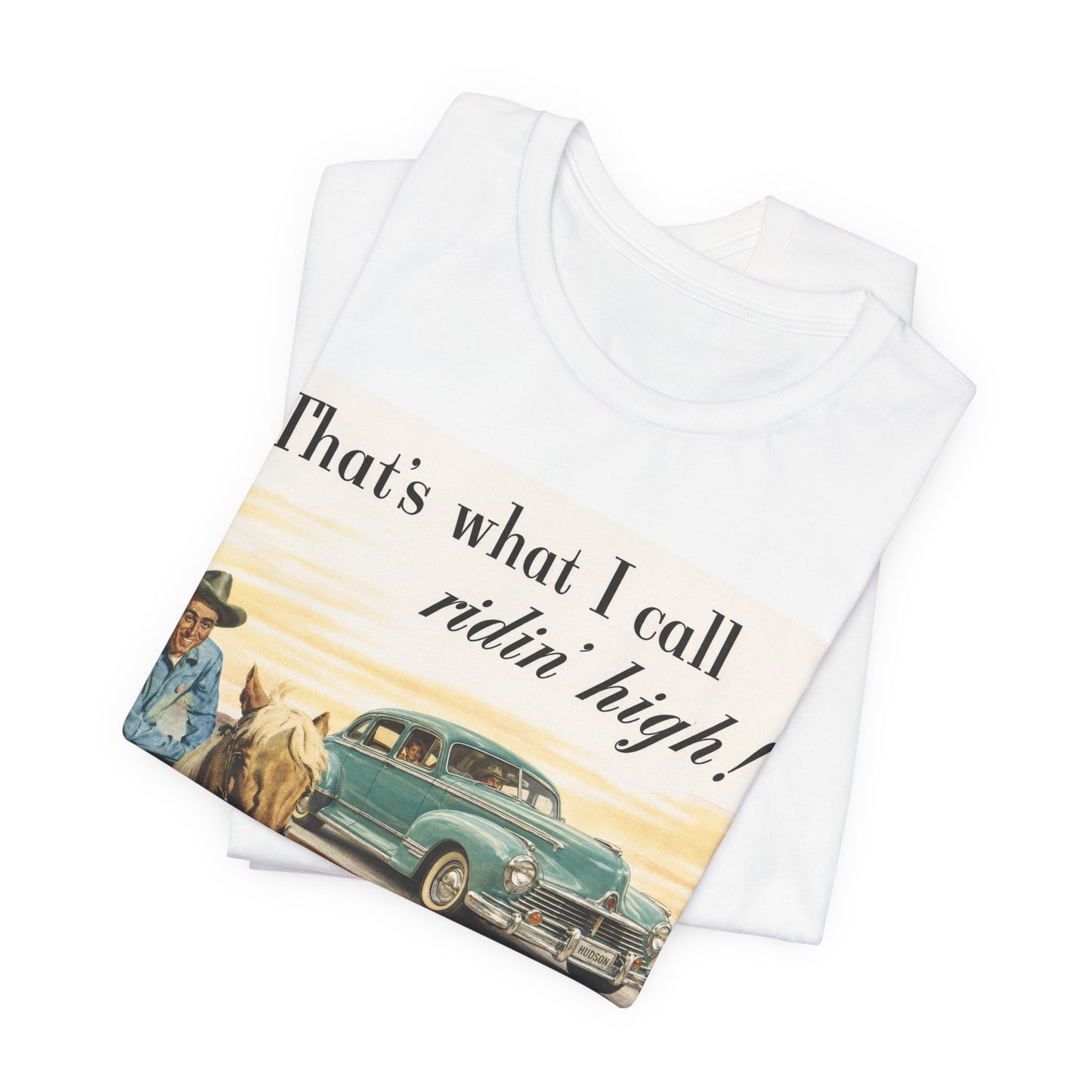 1947 Hudson Commodore 'That's What I Call Ridin' High' Classic Car Tee - Unisex Jersey Short Sleeve Tee (RonR)