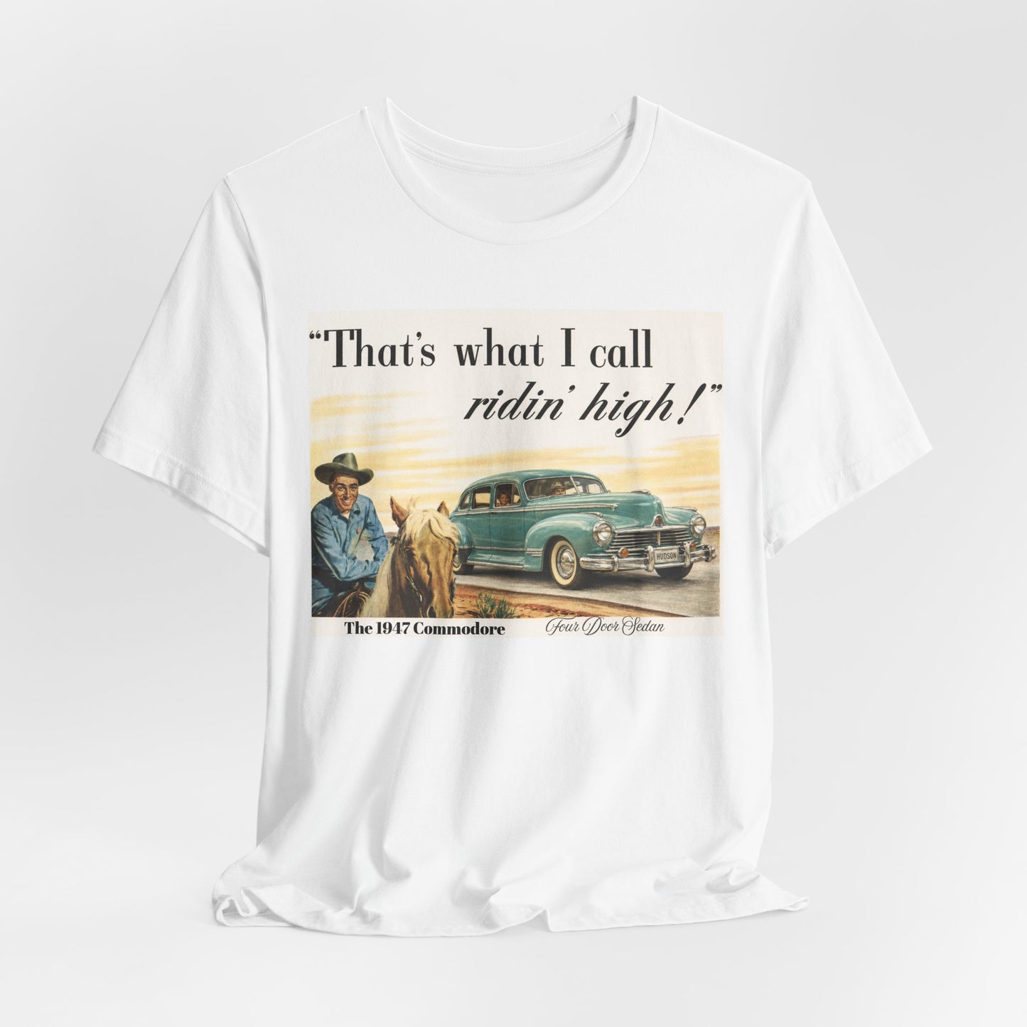 1947 Hudson Commodore 'That's What I Call Ridin' High' Classic Car Tee - Unisex Jersey Short Sleeve Tee (RonR)