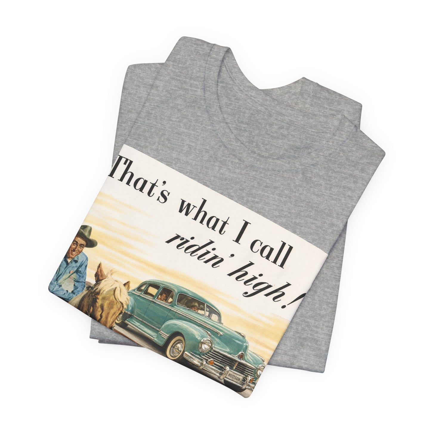 1947 Hudson Commodore 'That's What I Call Ridin' High' Classic Car Tee - Unisex Jersey Short Sleeve Tee (RonR)