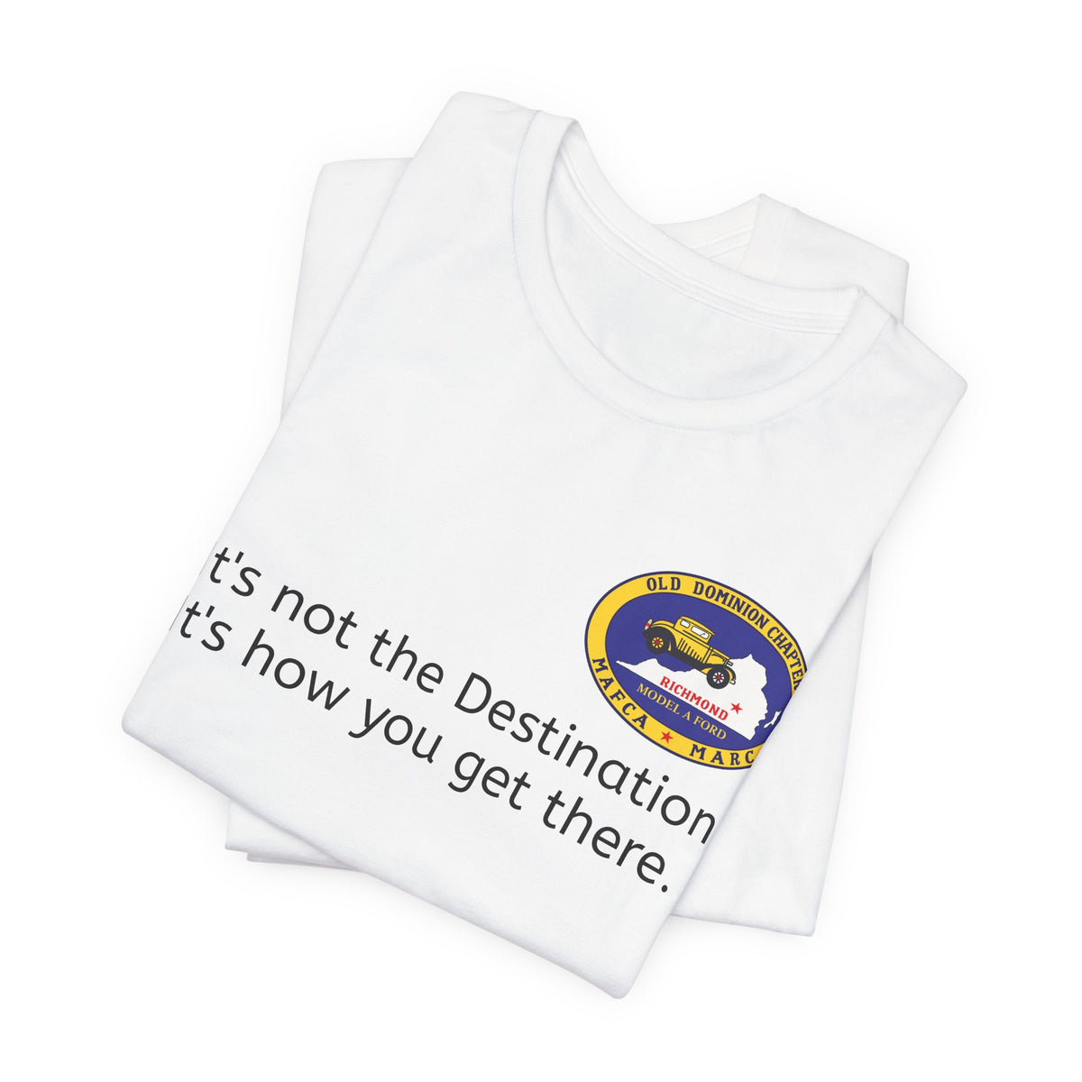 Old Dominion Model A Ford Club Unisex Soft T-Shirt — "It's not the Destination, It's how you get there."