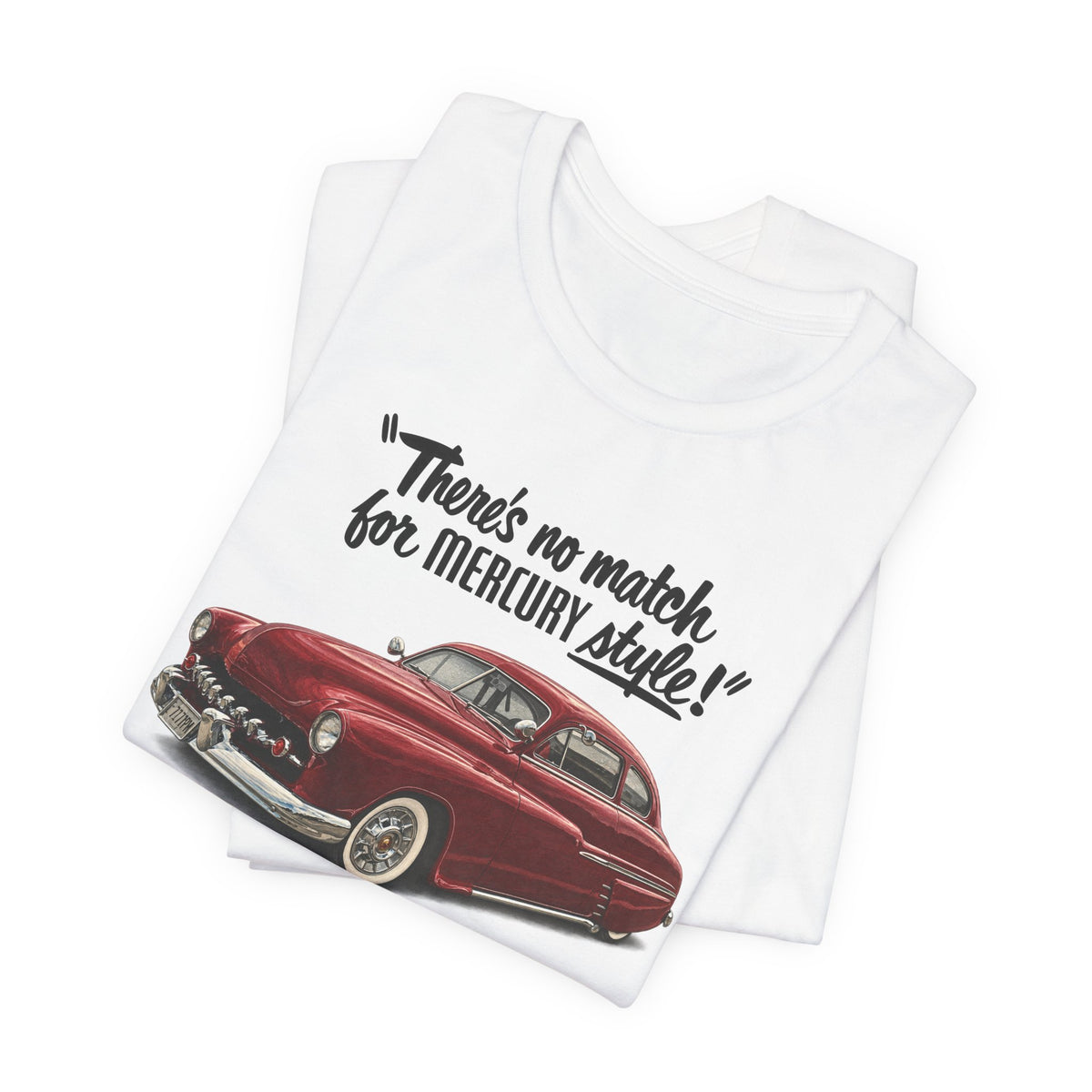 1949 Mercury Car T-Shirt – "There's No Match for Mercury Style" Classic Auto Tee