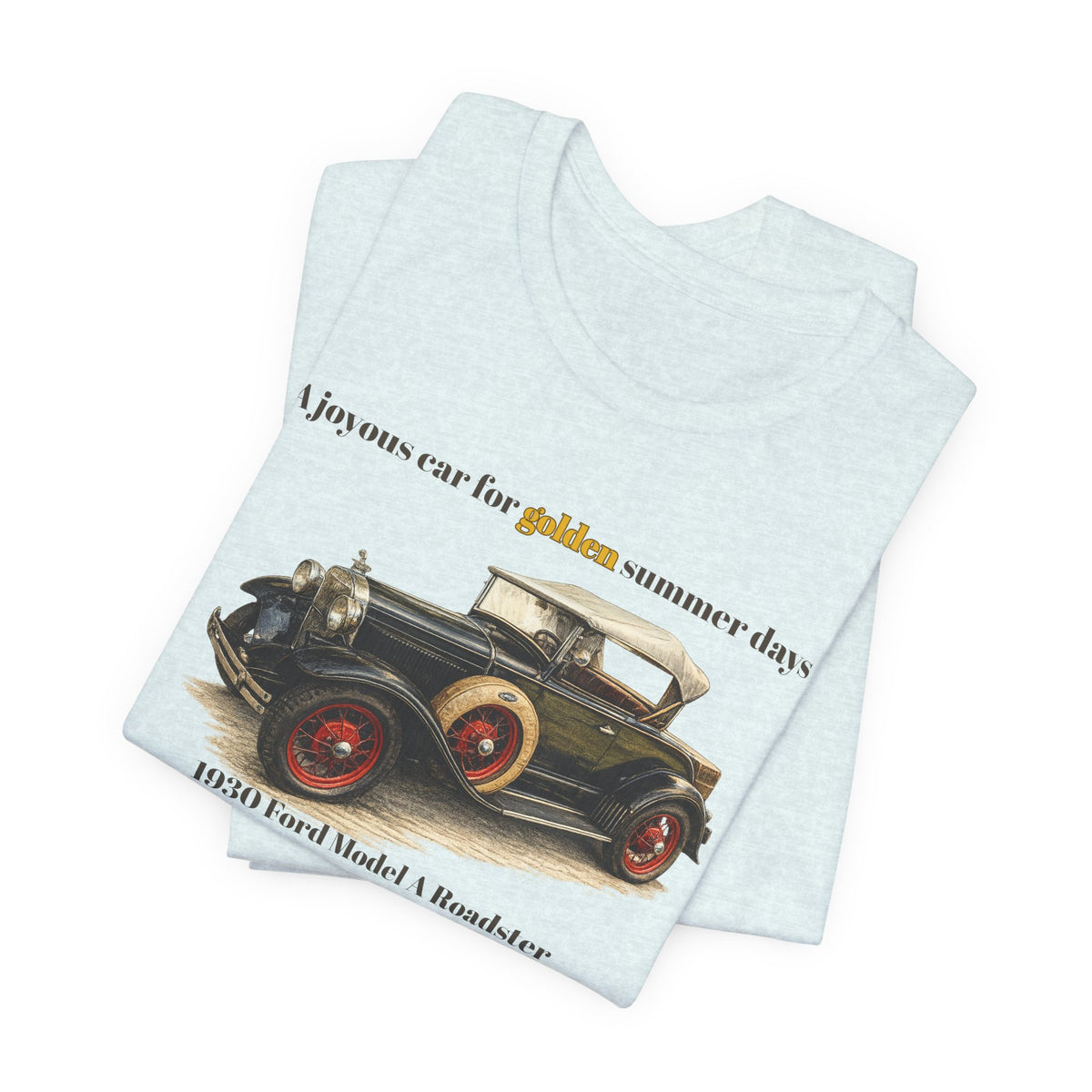 1930 Ford Model A Roadster Tee — "A joyous car for golden summer days" Unisex Jersey Short Sleeve Tee (JNH)
