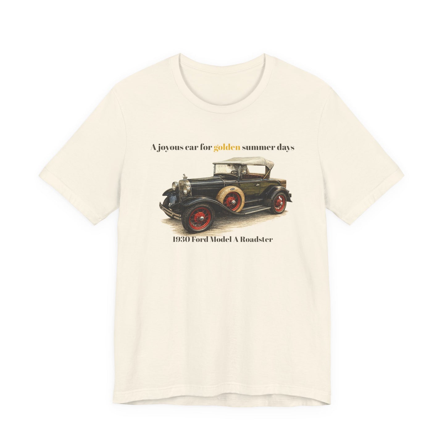 1930 Ford Model A Roadster Tee — "A joyous car for golden summer days" Unisex Jersey Short Sleeve Tee (JNH)