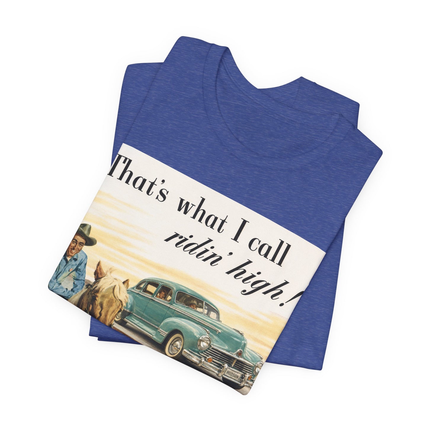 1947 Hudson Commodore 'That's What I Call Ridin' High' Classic Car Tee - Unisex Jersey Short Sleeve Tee (RonR)