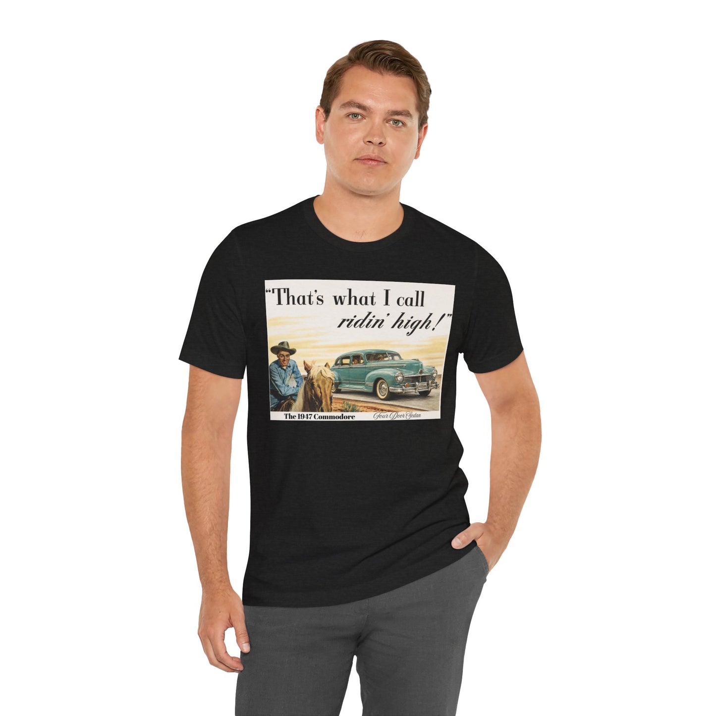 1947 Hudson Commodore 'That's What I Call Ridin' High' Classic Car Tee - Unisex Jersey Short Sleeve Tee (RonR)