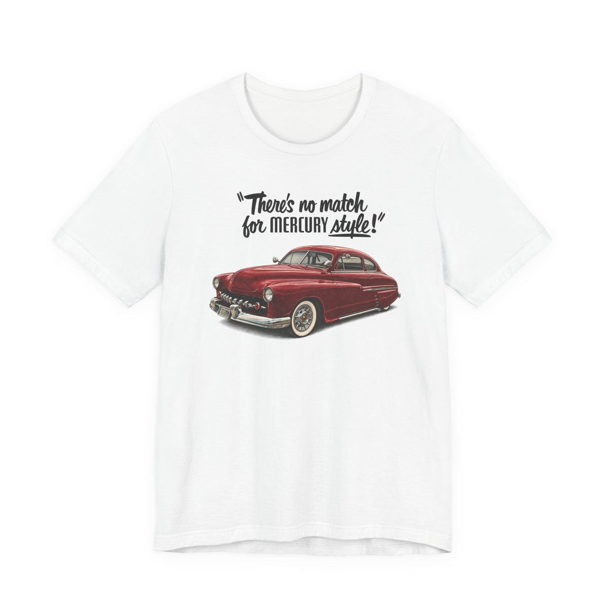 1949 Mercury Car T-Shirt – "There's No Match for Mercury Style" Classic Auto Tee