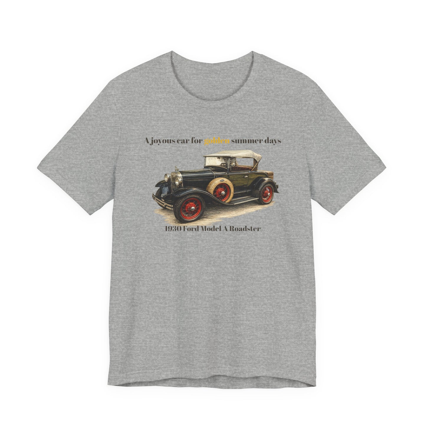 1930 Ford Model A Roadster Tee — "A joyous car for golden summer days" Unisex Jersey Short Sleeve Tee (JNH)