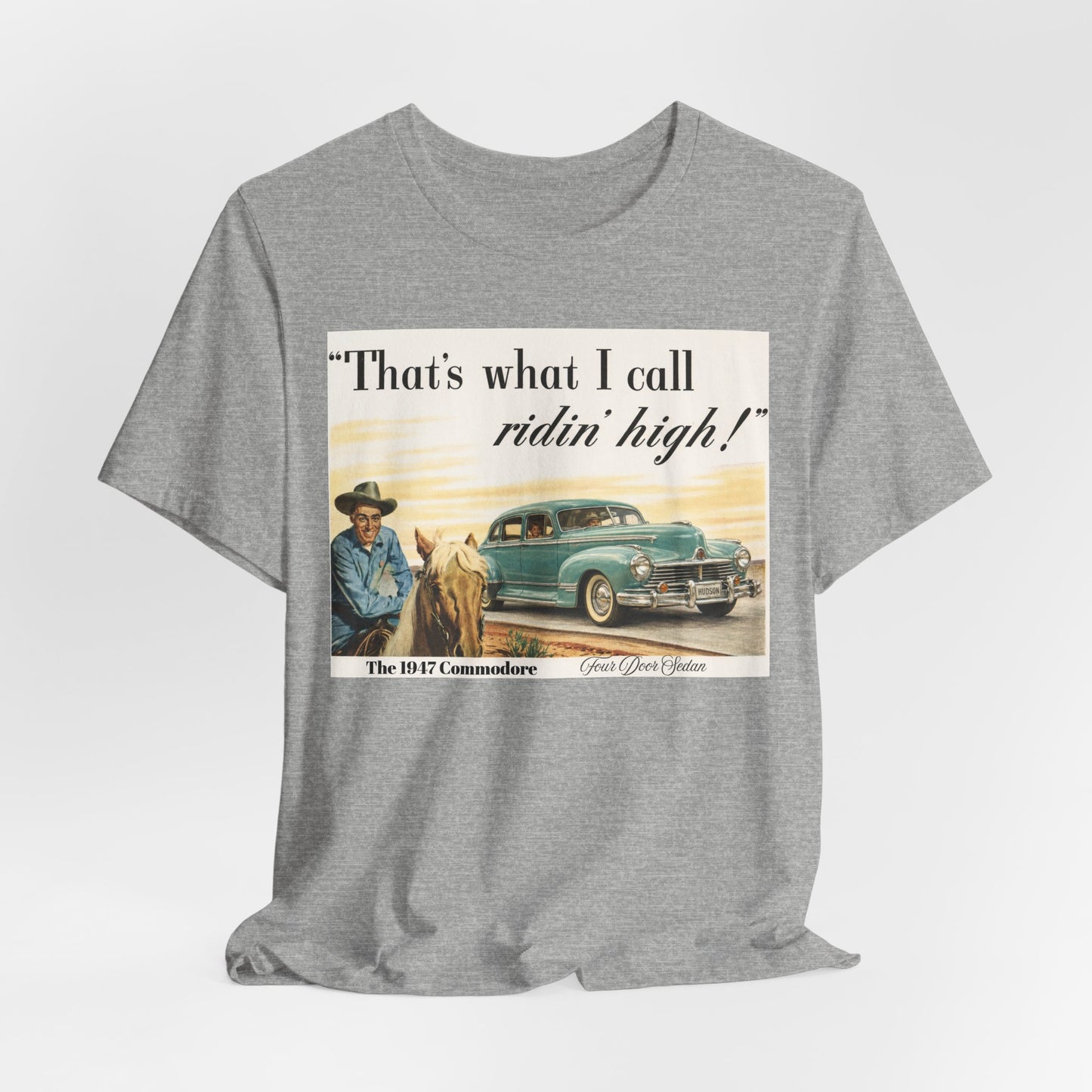 1947 Hudson Commodore 'That's What I Call Ridin' High' Classic Car Tee - Unisex Jersey Short Sleeve Tee (RonR)