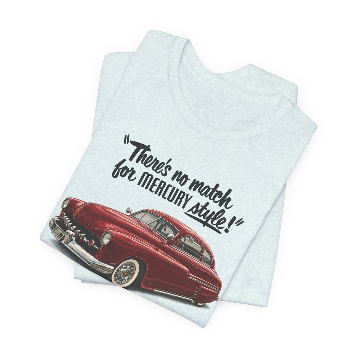 1949 Mercury Car T-Shirt – "There's No Match for Mercury Style" Classic Auto Tee