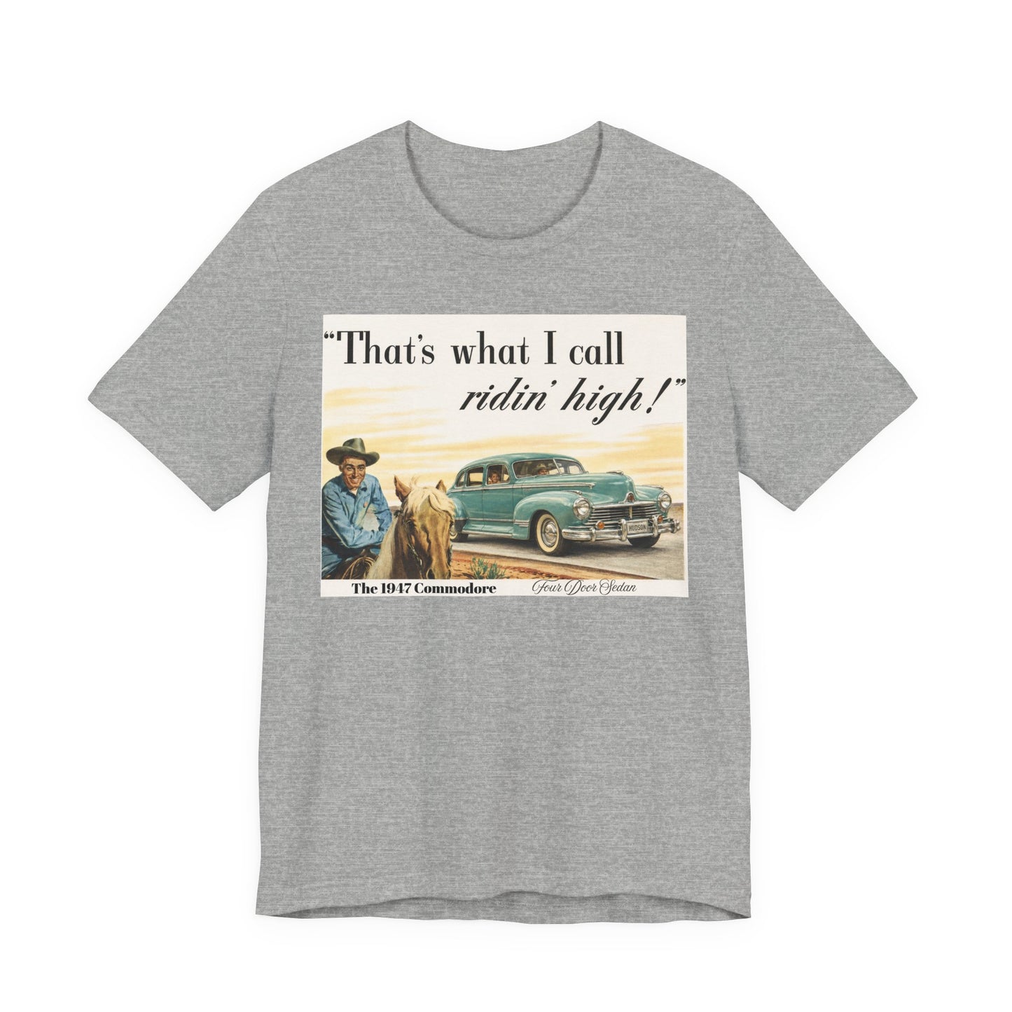 1947 Hudson Commodore 'That's What I Call Ridin' High' Classic Car Tee - Unisex Jersey Short Sleeve Tee (RonR)